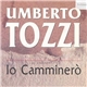 Umberto Tozzi - Io Camminerò