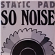 Static Pad - So Noise