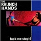 The Raunch Hands - Fuck Me Stupid