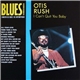 Otis Rush - I Can’t Quit You Baby