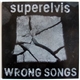 Superelvis - Wrong Songs